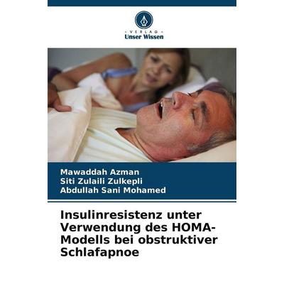 Insulinresistenz unter Verwendung des HOMA-Modells bei obstruktiver Schlafapnoe, Taschenbuch von Mawaddah Azman,Siti Zulaili Zulkepli,Abdullah Sani
