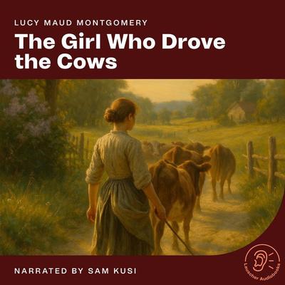 The Girl Who Drove the Cows - Lucy Maud Montgomery, Audio, 9783711924360
