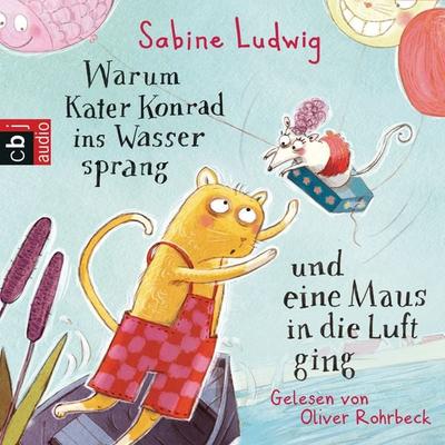 Warum Kater Konrad ins Wasser sprang und eine Maus in die Luft ging - Sabine Ludwig, Audio, 9783837134193