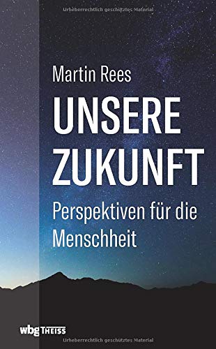 Martin Rees - Unsere Zukunft. Perspektiven für die Menschheit. Wie Wissenschaft und Politik jetzt unser Überleben sichern können. Chancen und Risiken der Biotechnologie, Robotik, KI und Raumfahrt. - Preis vom 09.10.2026 07:28:09 h