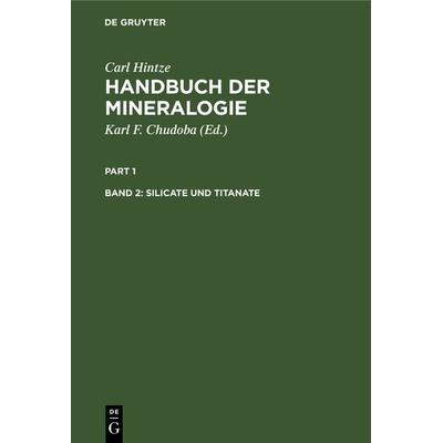 Carl Hintze: Handbuch der Mineralogie / Silicate und Titanate, Gebundene Ausgabe von Carl Hintze, De Gruyter, 978-3-11-238343-8