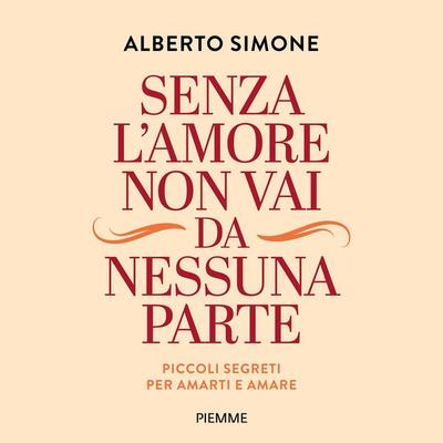 Senza l'amore non vai da nessuna parte - Alberto Simone, Audio, 9788858554296