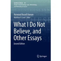 What I Do Not Believe, and Other Essays, Fachbücher von Norwood Russell Hanson