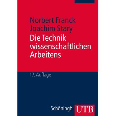 Die Technik wissenschaftlichen Arbeitens, Taschenbuch von Norbert Franck,Joachim Stary, Utb GmbH, 978-3-8252-4040-0