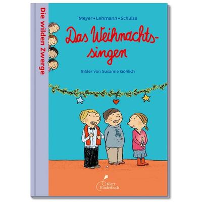 Die wilden Zwerge – Das Weihnachtssingen, Gebundene Ausgabe von Lehmann, Schulze Meyer, Klett Kinderbuch, 978-3-95470-011-0