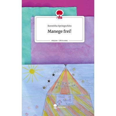 Manege frei!. Life is a Story - story.one, Gebundene Ausgabe von Roswitha Springschitz, Storylution, 978-3-7115-7098-7