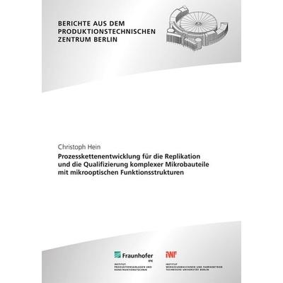 Prozesskettenentwicklung für die Replikation und die Qualifizierung komplexer Mikrobauteile mit mikrooptischen Funktionsstrukturen, Taschenbuch von