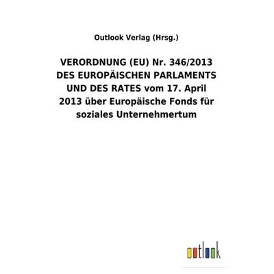 VERORDNUNG (EU) Nr. 346/2013 DES EUROPÄISCHEN PARLAMENTS UND DES RATES vom 17. April 2013 über Europäische Fonds für soziales Unternehmertum,