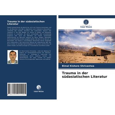 Trauma in der südasiatischen Literatur, Taschenbuch von Bimal Kishore Shrivastwa, Verlag Unser Wissen, 978-620-4-01129-5