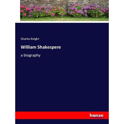 William Shakespere, Taschenbuch von Charles Knight, Hansebooks, 978-3-337-89721-5