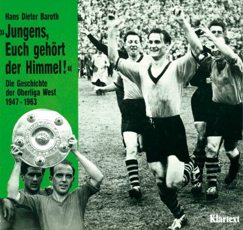 Hans Dieter Baroth - Jungens, Euch gehört der Himmel. Die Geschichte der Oberliga West 1947-1963 - Preis vom 30.09.2026 22:30:23 h
