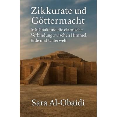 Zikkurate und Göttermacht, Taschenbuch von Sara Al-Obaidi, Epubli, 978-3-8190-7422-6