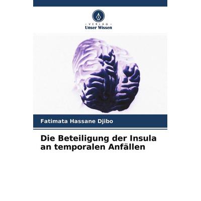 Die Beteiligung der Insula an temporalen Anfällen, Taschenbuch von Fatimata Hassane Djibo, Verlag Unser Wissen, 978-620-4-40497-4