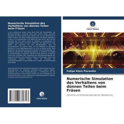 Numerische Simulation des Verhaltens von dünnen Teilen beim Fräsen, Taschenbuch von Felipe Klein Fiorentin, Verlag Unser Wissen, 978-620-7-68974-3