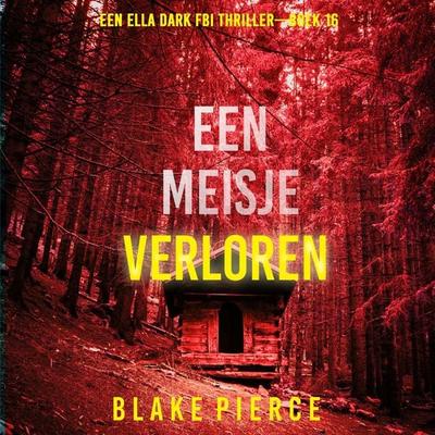 Een Meisje Verloren (Een Ella Dark FBI Thriller—Boek 16) - Blake Pierce, Audio, 9798341589186