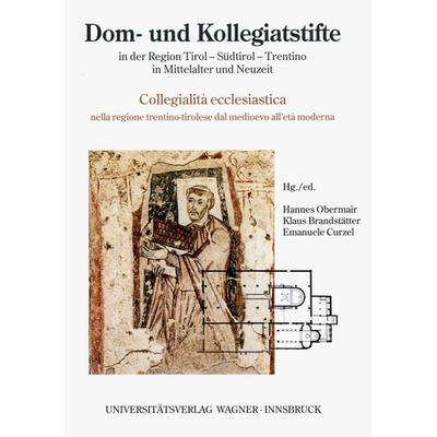 Dom- und Kollegiatstifte in der Region Tirol - Südtirol - Trentino in Mittelalter und Neuzeit / Collegialità ecclesiastica nella regione