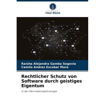 Rechtlicher Schutz von Software durch geistiges Eigentum, Taschenbuch von Raisha Alejandra Gamba Segovia,Camilo Andrés Escobar Mora, Verlag Unser