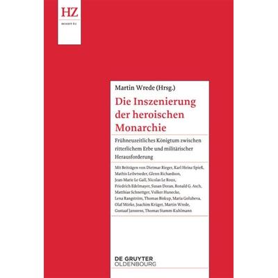 Die Inszenierung der heroischen Monarchie, Gebundene Ausgabe von , De Gruyter Mouton, 978-3-486-78106-9