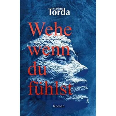 Wehe wenn du fühlst, Taschenbuch von Marietta Torda, Tolino media, 978-3-7592-4286-0