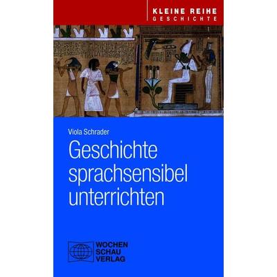 Geschichte sprachsensibel unterrichten, Taschenbuch von Viola Schrader, Wochenschau, 978-3-7344-1764-1