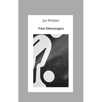 Vom Hörensagen, Gebundene Ausgabe von Jan Weidner, BoD – Books on Demand, 978-3-7357-5891-0