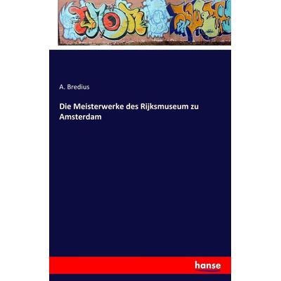 Die Meisterwerke des Rijksmuseum zu Amsterdam, Taschenbuch von A. Bredius, Hansebooks, 978-3-7411-7001-0