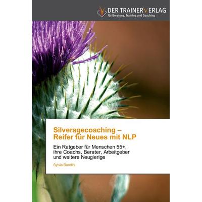 Silveragecoaching - Reifer für Neues mit NLP, Taschenbuch von Sylvia Bandini, Trainerverlag, 978-3-8417-5105-8