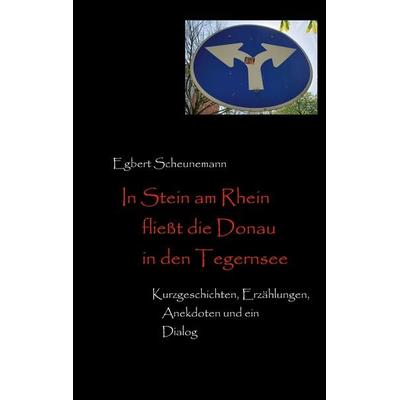 In Stein am Rhein fließt die Donau in den Tegernsee, Taschenbuch von Egbert Scheunemann, BoD – Books on Demand, 978-3-7578-1878-4