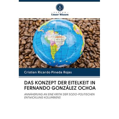 Das Konzept der Eitelkeit in Fernando González Ochoa, Taschenbuch von Cristian Ricardo Pineda Rojas, Verlag Unser Wissen, 978-620-2-83029-4