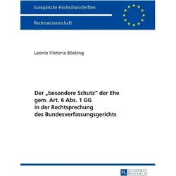 Der 'besondere Schutz' der Ehe gem. Art. 6 Abs. 1 GG in der Rechtsprechung des Bundesverfassungsgeri, Fachbücher von Leonie Viktoria Böcking