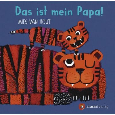 Das ist mein Papa!, Taschenbuch von Mies van Hout, Aracari, 978-3-907114-16-2