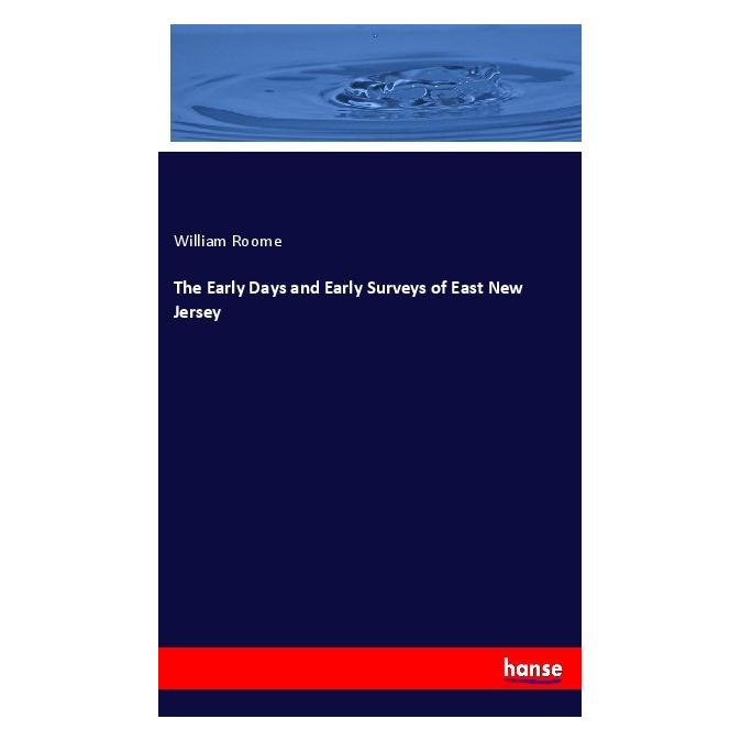 Hansebooks The Early Days and Early Surveys of East New Jersey (Englisch, Softcover, William Roome) (56016474)
