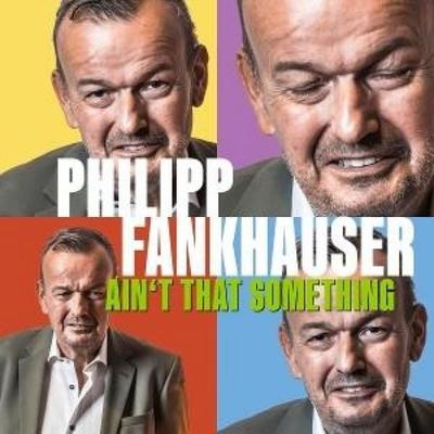 Ain't That Something - Philipp Fankhauser, CD