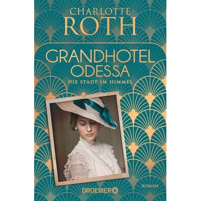 Grandhotel Odessa. Die Stadt im Himmel, Taschenbuch von Charlotte Roth, Droemer Taschenbuch, 978-3-426-30802-8