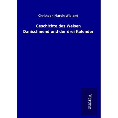 Geschichte des Weisen Danischmend und der drei Kalender, Gebundene Ausgabe von Christoph Martin Wieland, Bod