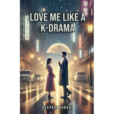 Love Me Like A KDrama, Taschenbuch von Deepali Bakshi, Skrots Media & Entertainment
