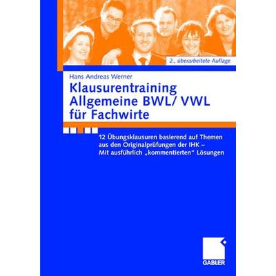 Klausurentraining Allgemeine BWL/VWL für Fachwirte, Taschenbuch von Andreas Werner, Betriebswirtschaftlicher Verlag Gabler, 978-3-8349-1316-6