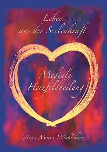 Winklehner, Anna Maria - Leben aus der Seelenkraft: Mediale Herzfeldheilung - Preis vom 11.10.2026 03:10:56 h