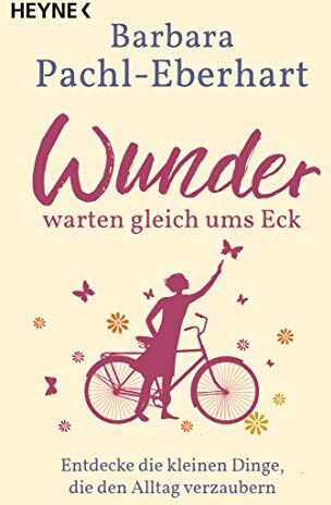 Barbara Pachl-Eberhart - Wunder warten gleich ums Eck: Entdecke die kleinen Dinge, die den Alltag verzaubern - Preis vom 09.10.2026 07:28:09 h