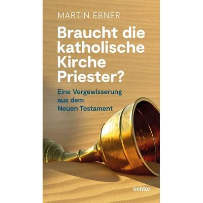Braucht die Katholische Kirche Priester?, Taschenbuch von Martin Ebner, Echter, 978-3-429-05768-8