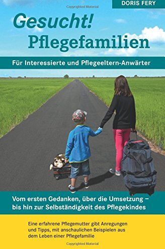 Doris Fery - Gesucht! Pflegefamilien: Vom ersten Gedanken, über die Umsetzung - bis hin zur Selbständigkeit des Pflegekindes - Preis vom 10.10.2026 11:48:34 h
