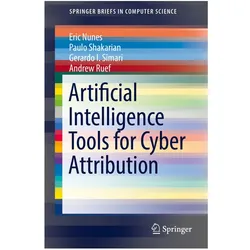 Artificial Intelligence Tools for Cyber Attribution, Fachbücher von Eric Nunes, Gerardo I. Simari, Paulo Shakarian