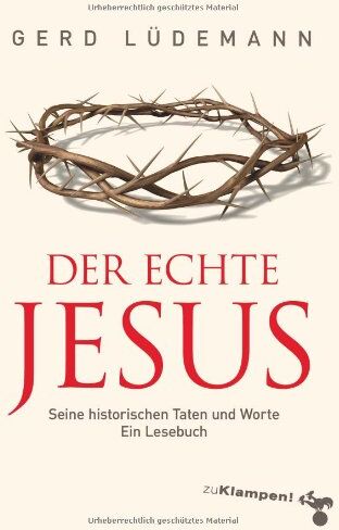 Gerd Lüdemann - Der echte Jesus: Seine historischen Taten und Worte. Ein Lesebuch - Preis vom 12.10.2026 11:37:12 h