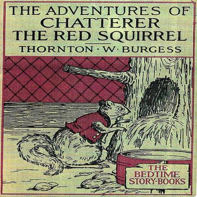 The Adventures of Chatterer the Red Squirrel - Thornton W. Burgess, Audio, 9781965655511
