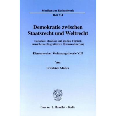 Demokratie zwischen Staatsrecht und Weltrecht., Taschenbuch von Friedrich Müller, Duncker & Humblot, 978-3-428-11165-7