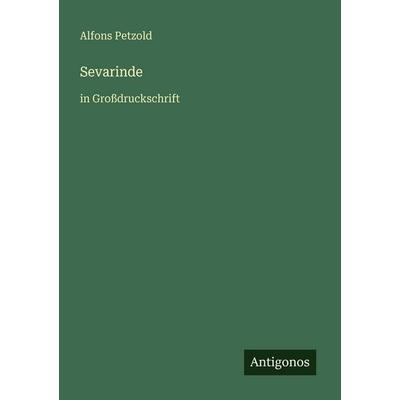 Sevarinde, Taschenbuch von Alfons Petzold, Antigonos Verlag, 978-3-566-02360-7