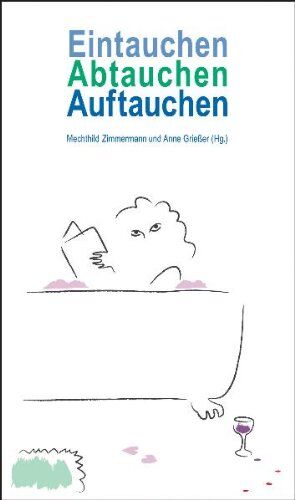 Mechthild Zimmermann - Eintauchen, Abtauchen, Auftauchen. Skurrile Geschichten aus der Badewanne. - Preis vom 09.10.2026 07:28:09 h