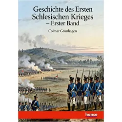 Geschichte des Erstes Schlesischen Krieges, Belletristik von Colmar Grünhagen