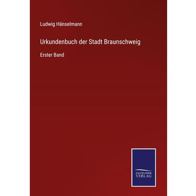 Urkundenbuch der Stadt Braunschweig, Gebundene Ausgabe von Ludwig Hänselmann, Outlook, 978-3-375-03001-8