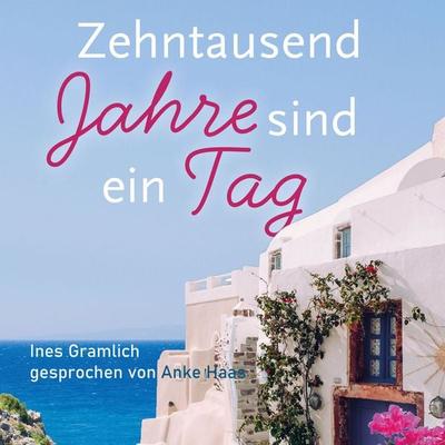 Zehntausend Jahre sind ein Tag - Ines Gramlich, Audio, 9783989117020